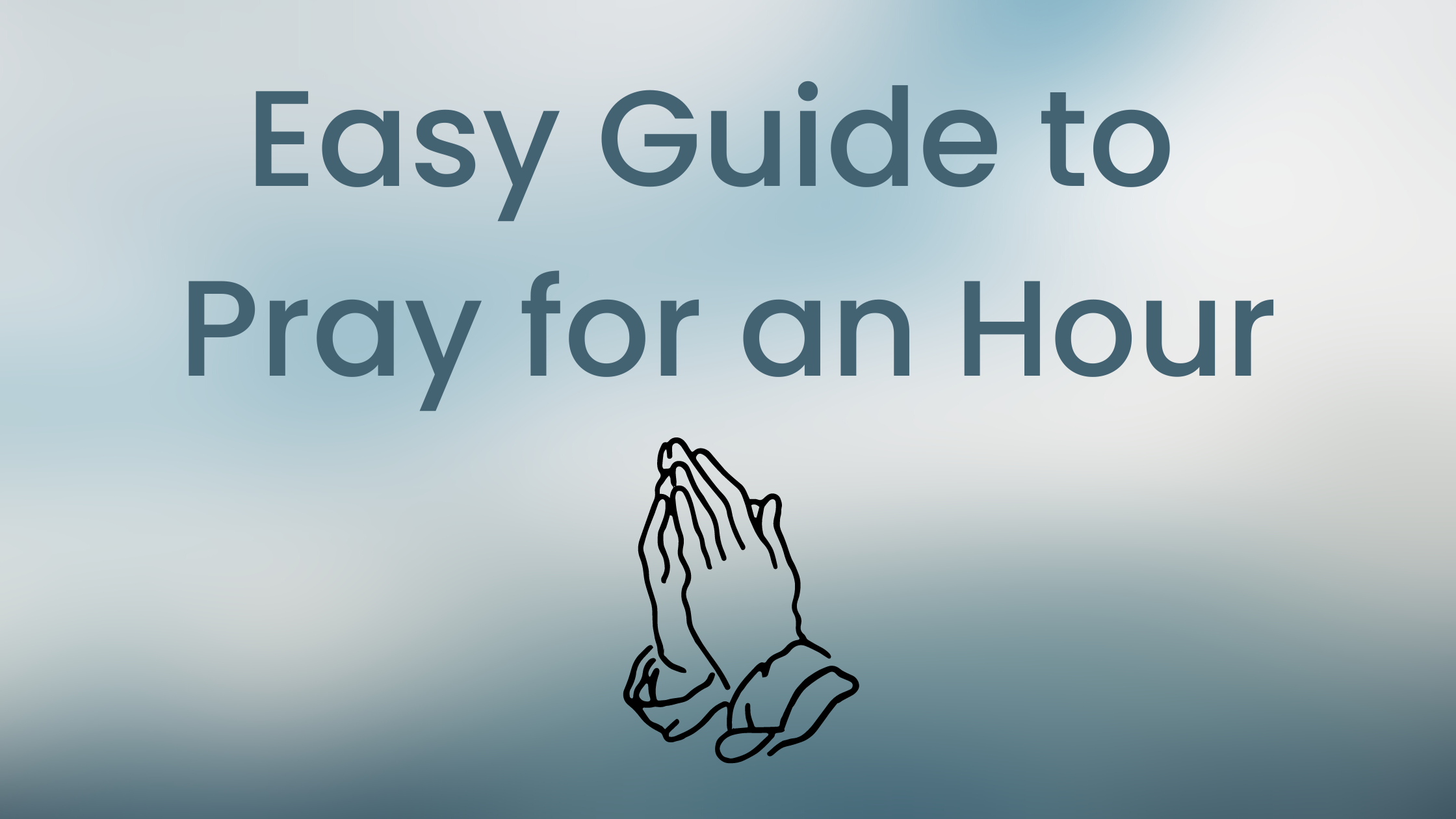 Easy Guide to Pray for an Hour