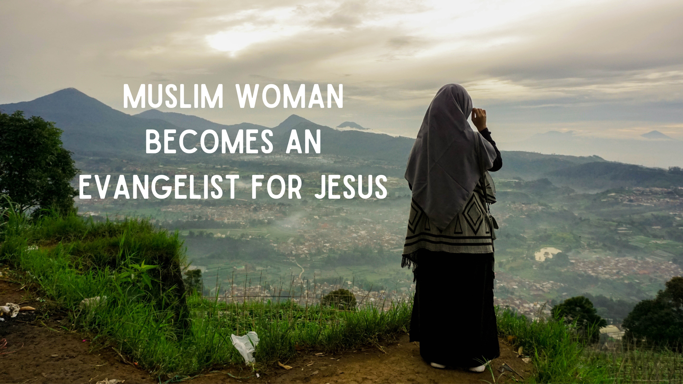 Muslim Woman Becomes an Evangelist for Jesus